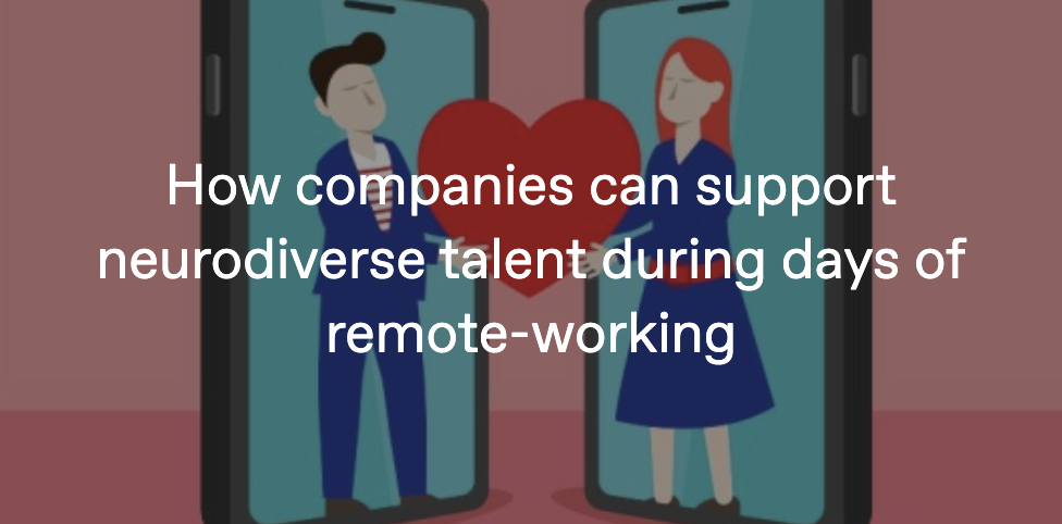 Campaign USA: How companies can support neurodiverse talent during days of remote-working.