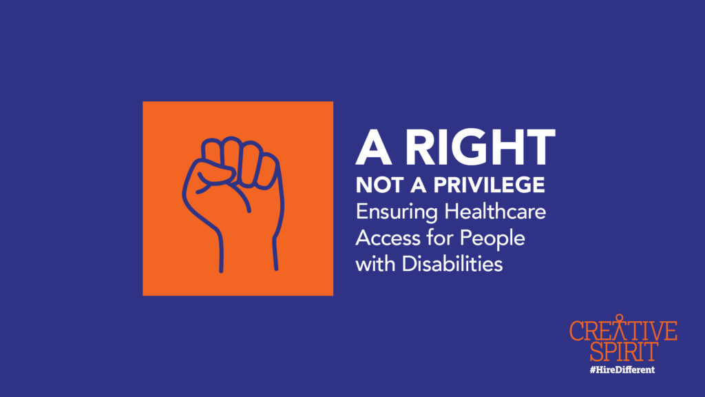 Healthcare Access. A right not a privilege. Ensuring HealthCare for People with Disabilities. 