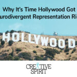 Why It’s Time Hollywood Got Neurodivergent Representation Right Text reads, "Why It's Time Hollywood Got Neurodivergent Representation Right" above an image of the Hollywood sign, and the Creative Spirit logo.