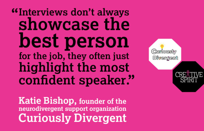 Text reads, "'Interviews don't always showcase the best person for the job, they often just highlight the most confident speaker' Katie Bishop, founder of the neurodivergent support organization Curiously Divergent".