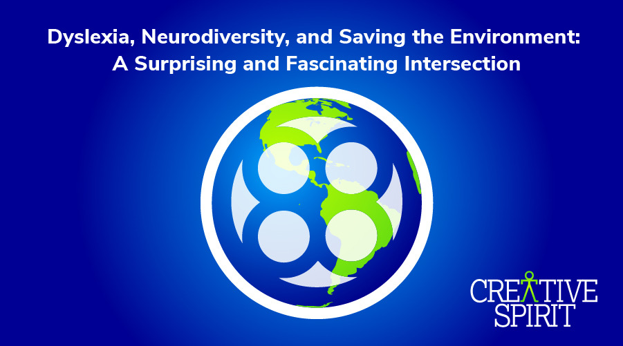 Dyslexia, Neurodiversity, and Saving the Environment: A Surprising and Fascinating Intersection