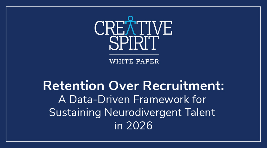 CREATIVE SPIRIT WHITE PAPER Retention Over Recruitment: A Data-Driven Framework for Sustaining Neurodivergent Talent in 2026