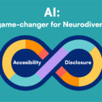 AI: A game-changer for Neurodiversity, accessibility, and disclosure.